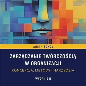 Zarządzanie twórczością w organizacji - koncepcja, metody i narzędzia
