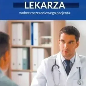 Prawa i obowiązki lekarza wobec roszczeniowego...