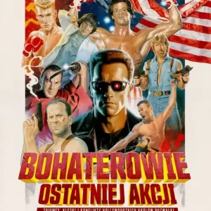 Bohaterowie ostatniej akcji.. Triumfy, klęski i konflikty hollywoodzkich Królów Rozwałki