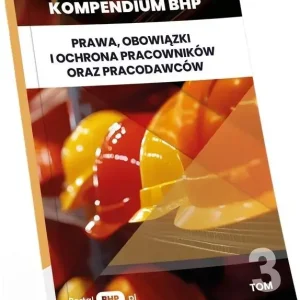 Kompendium BHP T.3 Prawa, obowiązki i ochrona...
