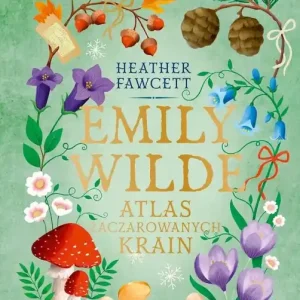 Emily Wilde. Atlas Zaczarowanych Krain