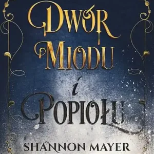 Dwór miodu i popiołu. Trylogia miodu i lodu. Tom1