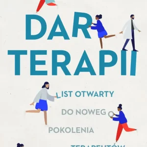 Dar terapii. List otwarty do nowego pokolenia terapeutów i ich pacjentów wyd. 2024
