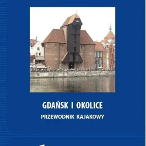 Gdańsk i okolice. Przewodnik kajakowy. Wyd. 2