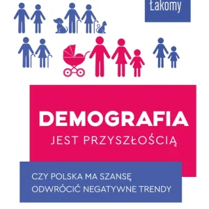 Demografia jest przyszłością. Czy Polska ma szansę odwrócić negatywne trendy