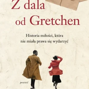 Z dala od Gretchen. Historia miłości, która nie miała prawa się wydarzyć