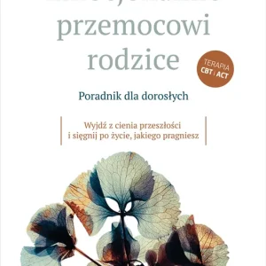 Emocjonalnie przemocowi rodzice Poradnik dla dorosłychWyjdź z cienia przeszłości i sięgnij po życie, jakiego pragniesz