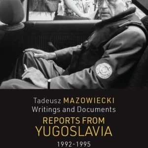 Tadeusz Mazowiecki. Writings and Documents. Reports from Yugoslavia 1992-1995