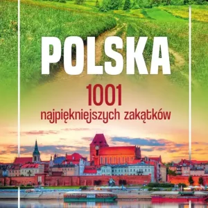 Polska. 1001 najpiękniejszych zakątków