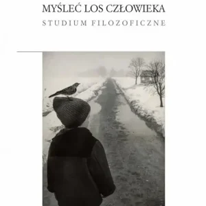 Myśleć los człowieka. Studium filozoficzne