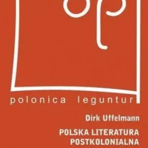 Polska literatura postkolonialna Od sarmatyzmu do migracji poakcesyjnej