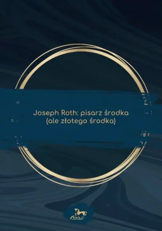 Joseph Roth: pisarz środka (ale złotego środka)