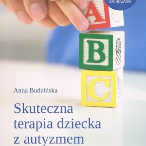 Skuteczna terapia dziecka z autyzmem Praktyczny poradnik dla terapeutów i rodziców