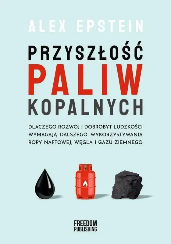 Przyszłość paliw kopalnych Dlaczego rozwój i dobrobyt ludzkości wymagają dlaszego wykorzystywania ropy naftowej, węgla i gazu z