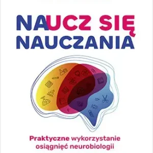Naucz się nauczania Praktyczne wykorzystanie osiągnięć neurobiologii