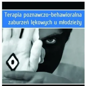 Terapia poznawczo-behawioralna zaburzeń lękowych u młodzieży Zeszyt ćwiczeń. Program „Lęk”