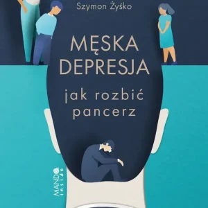 Męska depresja Jak rozbić pancerz