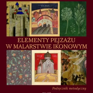 Elementy pejzażu w malarstwie ikonowym Podręcznik metodyczny