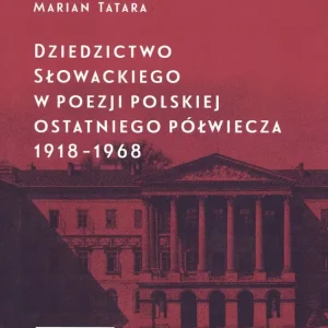 Dziedzictwo Słowackiego w poezji polskiej ostatniego półwiecza 1918-1968