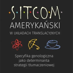 Sitcom amerykański w układach translacyjnych: specyfika genologiczna jako determinanta strategii tłumaczeniowej