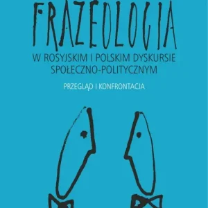 Frazeologia w rosyjskim i polskim dyskursie społeczno-politycznym Przegląd i konfrontacja