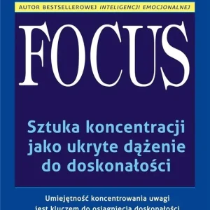 Focus. Sztuka koncentracji jako ukryte dążenie do doskonałości