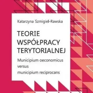 Teorie współpracy terytorialnej Municipium oeconomicus versus municipium reciprocans