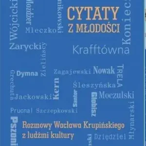 Cytaty z młodości Rozmowy Wacława Krupińskiego z ludźmi kultury