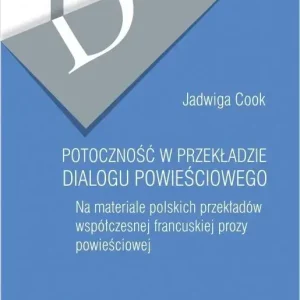 Potoczność w przekładzie dialogu powieściowego Na materiale polskich przekładów współczesnej francuskiej prozy powieściowej