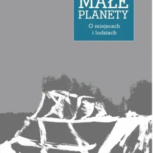 Małe planety. O miejscach i ludziach