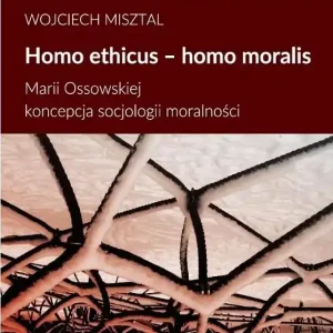 Homo ethicus homo moralis Marii Ossowskiej koncepcja socjologii moralności