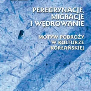 Peregrynacje, migracje i wędrowanie motyw podróży w kulturze koreańskiej