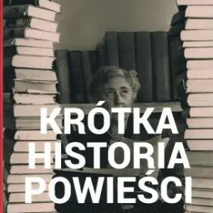 Krótka historia powieści Innowacyjny przewodnik po kierunkach, dziełach, tematach i technikach