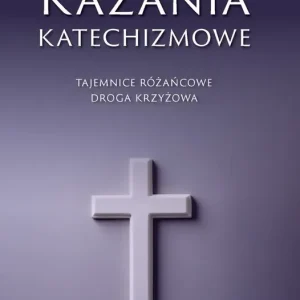 Tajemnice różańcowe i droga krzyżowa. Kazania katechizmowe. Tom 4