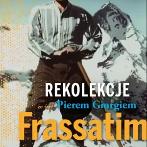 Rekolekcje ze św. Pierem Giorgiem Frassatim
