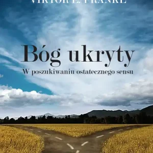 Bóg ukryty W poszukiwaniu ostatecznego sensu
