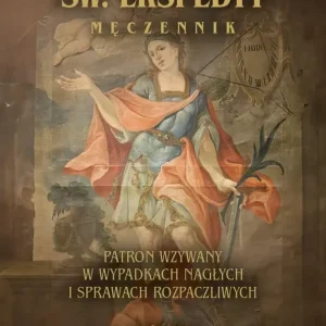 Św. Ekspedyt Męczennik. Patron wzywany w wypadkach nagłych i sprawach rozpaczliwych