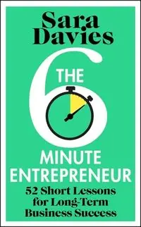 The Six-Minute Entrepreneur. 52 Short Lessons for Long-Term Business Success