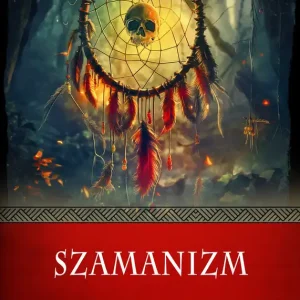 Szamanizm. Wierzenia i zwyczaje
