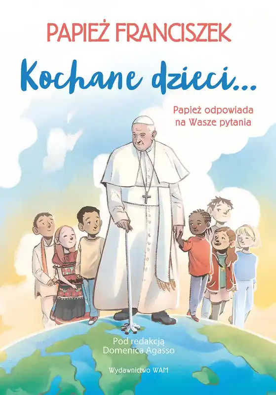 Kochane dzieci Papież odpowiada na Wasze pytania Papież odpowiada na Wasze pytania