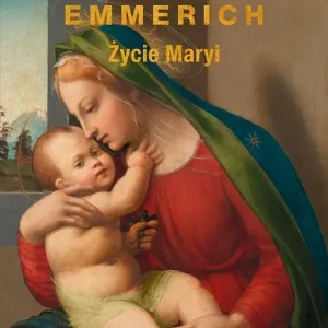Życie Maryi Objawienia Anny Kathariny Emmerich (wznowienie)