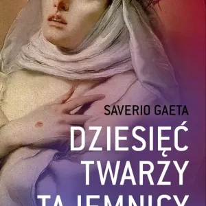 Dziesięć twarzy tajemnicy Boże sekrety objawione wielkim mistyczkom