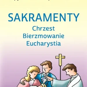 Sakramenty Chrzest BIerzmowanie Eucharystia Quizy w pytaniach i odpowiedziach