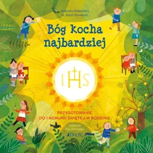 Bóg kocha najbardziej Przygotowanie do I Komunii świętej w rodzinie