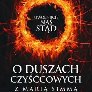 Uwolnijcie nas stąd O duszach czyśćcowych z Marią Simmą rozmawia Nicky Eltz