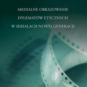 Medialne obrazowanie dylematów etycznych...