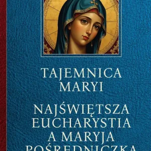 Tajemnica Maryi Najświętsza Eucharystia a Maryja Pośredniczka