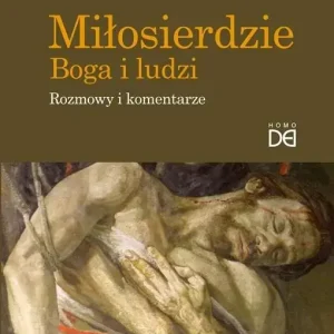 Miłosierdzie Boga i ludzi. Rozmowy i komentarze