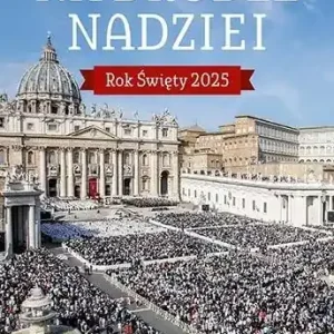 Na drodze nadziei. Rok Święty 2025