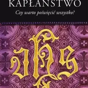 Kapłaństwo. Czy warto poświęcić wszystko?